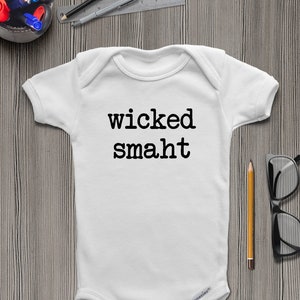 Wicked Smaht ONESIES ® Brand Bodysuits or Baby T-Shirt Boston Baby Onesie® Boston Accent Shirt Wicked Smart Funny Baby Onesies® Hipster Baby