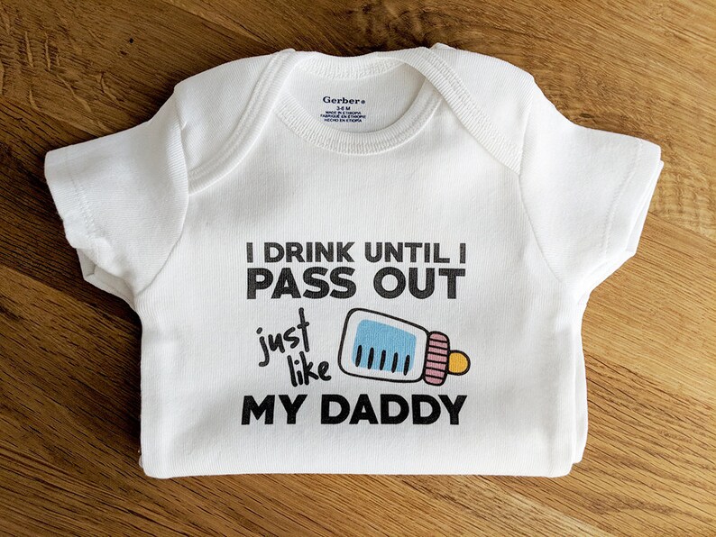 Funny ONESIES ® Brand Bodysuits Baby Bodysuit or Baby T Shirt Funny Baby Clothes I Drink Until I Pass Out Just Like My Daddy image 1