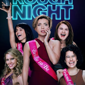 May include: A movie poster for Rough Night featuring five women against a dark background. The title is in large neon blue letters. One woman wears a pink sash that says Bride to Be, while others wear pink sashes that say Friend of the Bride.