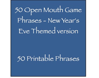 Open Mouth Game Phrases - New Year's Eve (NYE Party Edition) Family / kid friendly - 50 Phrases Watch Ya Your Mouth Speak Out