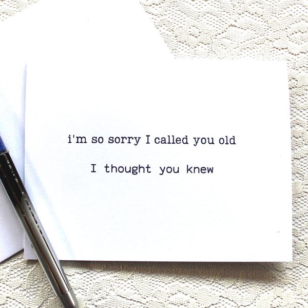 Funny birthday card, snarky humor cards, friendship card, I'm so sorry I called you old, I thought you knew