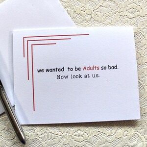 Quotes About Life, birthday card, snarky humor cards, friendship card, we wanted to be adults so bad now look at us