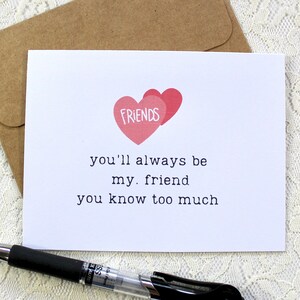 Funny card for a friend, snarky humor cards, friendship card, you&#39;ll always be my friend you know too much