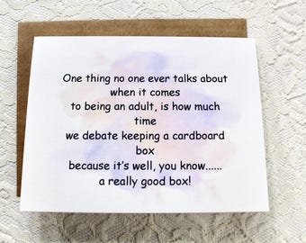 May include: A greeting card with a watercolor background and the text: "One thing no one ever talks about when it comes to being an adult, is how much time we debate keeping a cardboard box because it's well, you know...... a really good box!"