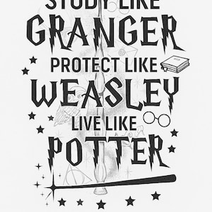 Peut inclure: Graphisme en noir et blanc avec le texte "STUDY LIKE GRANGER, PROTECT LIKE WEASLEY, LIVE LIKE POTTER." Le design comprend des étoiles, une baguette, des lunettes et un livre, sur fond blanc.