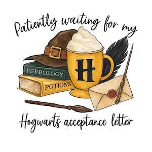 May include: Illustration of a brown wizard hat, a yellow mug with a large black "H", and two books labeled "Herbology" and "Potions". A wand, feather, and acceptance letter are also present. The text reads "Patiently waiting for my Hogwarts acceptance letter."