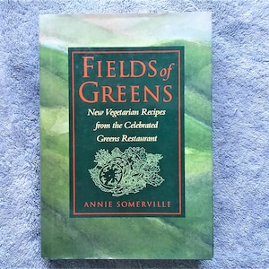 Fields of Greens Vegetarian Cookbook Vegetarian Recipes By Annie Somerville Signed by Author Hardcover Dust Jacket Greens Restaurant 1993
