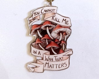 Mushroom You Cannot Kill Me In A Way That Matters Acrylic Resin Charm Key Chain