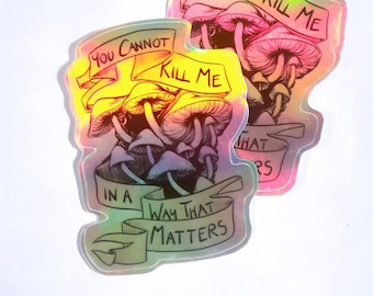 You Cannot Kill Me Holographic Mushroom Sticker