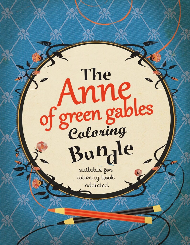 May include: A vintage-style illustration of a book cover for "The Anne of Green Gables Coloring Bundle". The cover features a circular frame with a floral design and the title in red and black lettering. The text "Suitable for coloring book addicted" is also included. Two pencils, one red and one black, are crossed in the bottom right corner.