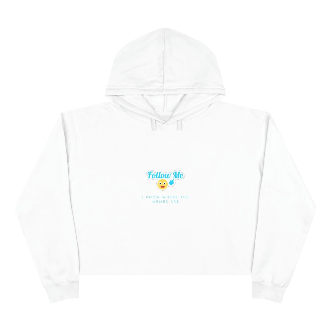 Follow Me I Know Where Memes Are Trendy Cropped Hoodie Meme Etsy