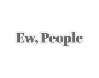 Ew, People Kiss-Cut Stickers