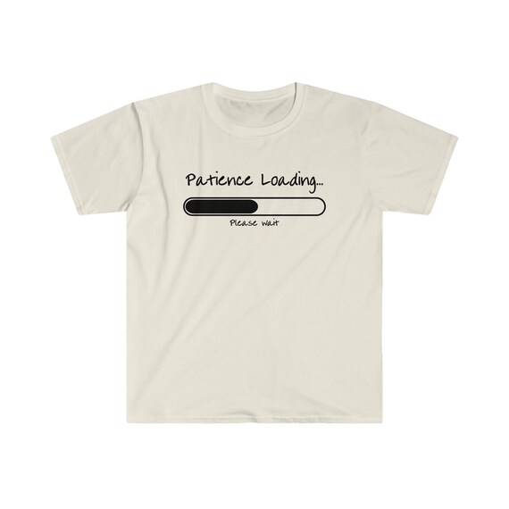 Patience Loading, Please Wait Unisex Softstyle T-shirt - Etsy Canada