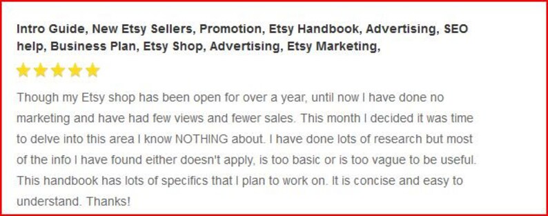 May include: A five-star review for an Etsy handbook that helps new Etsy sellers with marketing, advertising, and SEO. The review states that the handbook is concise and easy to understand, and that it has lots of specifics that the reviewer plans to work on.