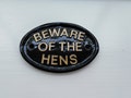 Beware of The Hens, gate sign,
