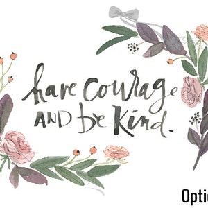 Have Courage and Be Kind with 4 floral wreath options image 2