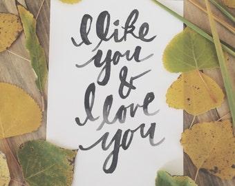 I Like You and I Love You - Brush lettering art print