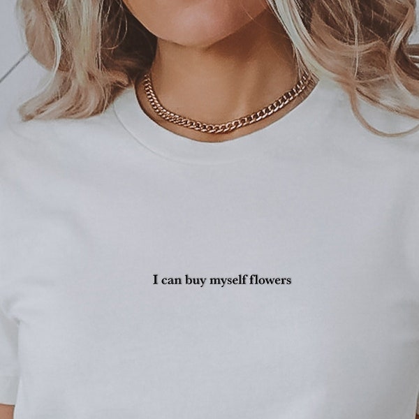 I Can Buy Myself Flowers Embroidered Tshirt