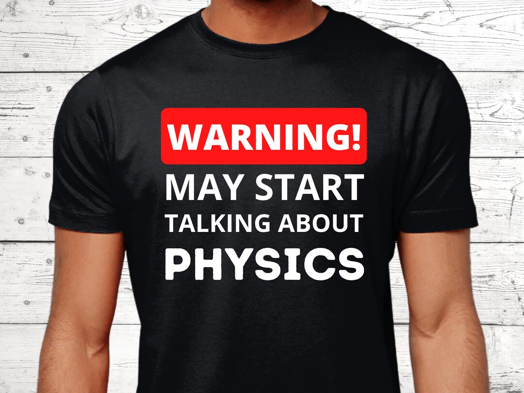 Physics Gifts, Physics Tshirt, Gifts for Physics Lovers, Science Gifts
