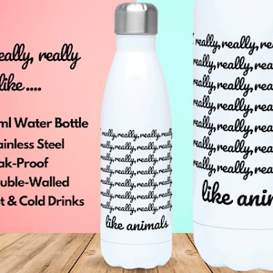 I Really Like Animals, Water Bottle Vacuum Insulated Stainless Steel 500ml, Hot & Cold Gym Bottle, Wildlife Gifts, Gifts For Animal Lovers