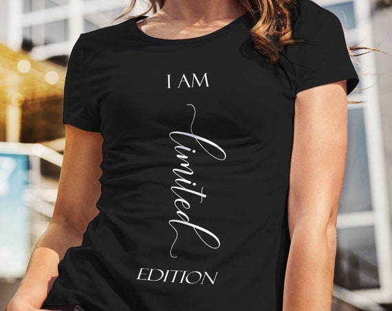 T-Shirt Limited Edition, Sprüche Tshirt, Ich bin Shirt, Damenshirt, Geschenk, Beste Freundin, Schwester