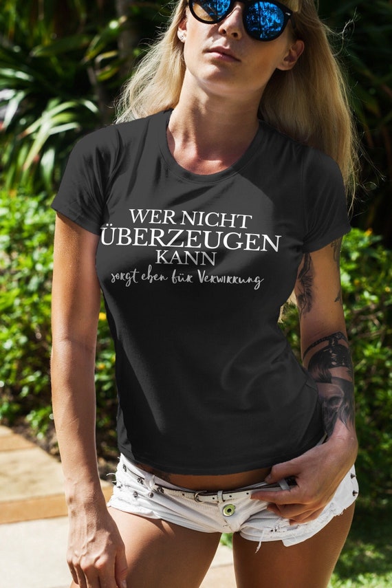 witziges Frauen Spruch T-Shirt - Wer nicht überzeugen kann - Statement Shirt Geschenkidee