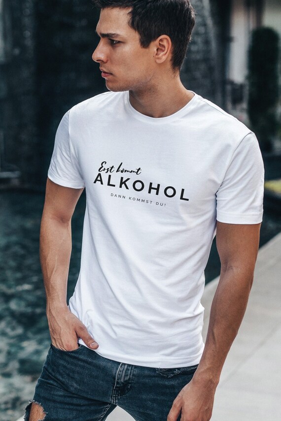 Männer Spruch Shirt - Erst kommt Alkohol dann kommst du - Statement Shirt Geschenk