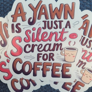 Coffee Quote Sticker | Funny Vinyl Decal | Silent Scream for Coffee Weatherproof Sticker