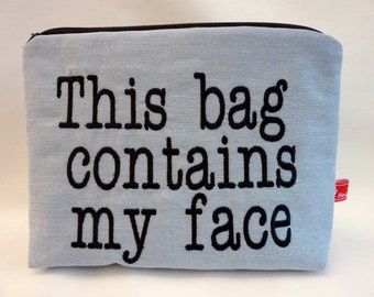 Cosmetic bag, This bag contains my face, embroidered text, make up