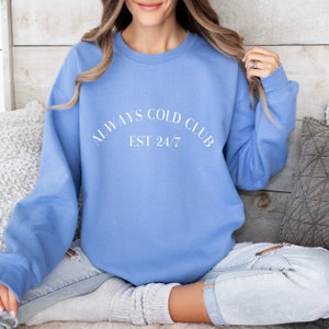 Always Cold Club Sweatshirt, Always Cold, Slogan Sweatshirt, Always Cold Jumper, Birthday Gift, Gift For Her, Women's Sweatshirt