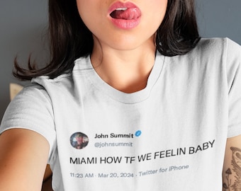 John Summit Shirt, John Summit Miami How TF We Feeling Baby Shirt, John Summit Twitter, John Summit Tweet Top Funny, John Summit Merch