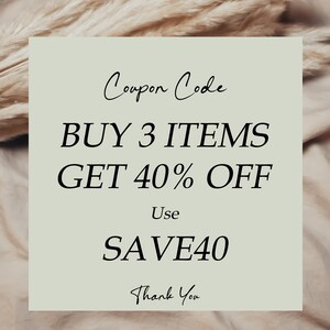 May include: A square light sage green graphic with black text that reads Coupon Code, BUY 3 ITEMS GET 40% OFF, Use SAVE40, and Thank You. The graphic is centered against a soft, neutral-toned, textured fabric background with feathery elements.