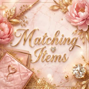 May include: A decorative image with the words "Matching Items" in gold script. The background is a marble texture with pink and gold accents, including flowers, leaves, and a heart-shaped jewel.