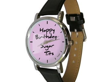 Happy Birthday Sugar Tits Design Watch, Inappropriate Gift Idea