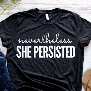 Feminist Shirt: Nevertheless She Persisted feminist tshirt, Fourth Wave Apparel, Elizabeth Warren, Resist, Persist, feminist gift, feminism image 1