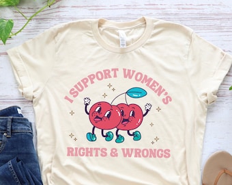 I support women's rights and wrongs Cute feminist tshirt retro feminism activist apparel gift shirt t-shirt funny march activism