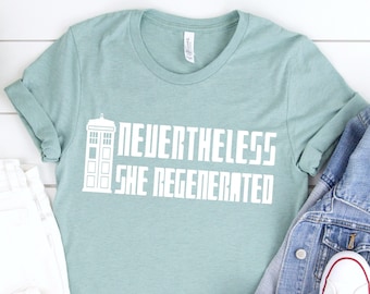 Dr. Who Shirt, Nevertheless She Regenerated, tardis shirt by Fourth Wave Apparel, woman doctor, doctor shirt, nurse shirt, feminist shirt