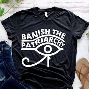 Banish the Patriarchy smash the patriarchy feminist tshirt Fourth Wave Apparel clothes witchy shirt funny feminist shirt feminist Halloween
