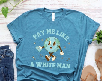 Pay Me Like a White Man Equal Pay Equal Rights Cute feminist tshirt retro feminism activist apparel gift shirt t-shirt funny march activism