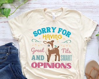 Sorry for Having Great Tits and Smart Opinions Cute feminist tshirt retro feminism activist apparel gift shirt t-shirt funny march activism