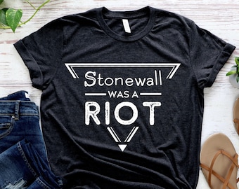 Pride Shirt: "Stonewall Was a Riot" Pride 2022 gay pride shirt LGBT Pride, Lesbian shirt, gay shirt, equality shirt, LGBTQIA+