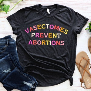 Vasectomies Prevent Abortions Pro Roe Wade Cute feminist tshirt retro feminism activist apparel gift shirt t-shirt funny march activism image 1