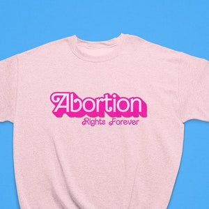 Barbie Abortion Rights Forever Sweatshirt Fck SCOTUS Pro Choice Vote Election 2024 Reproductive Rights Roe v Wade image 1