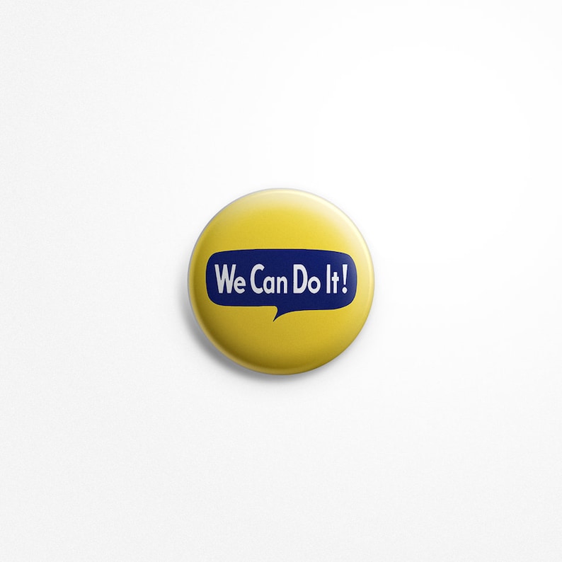 May include: A yellow button with a blue speech bubble that says "We Can Do It!"