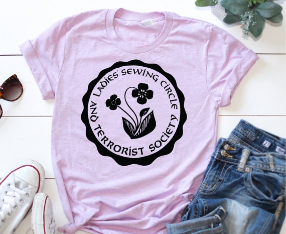 Ladies Sewing Circle And Terrorist Society Tee Shirt Ladies Sewing Circle And Terrorist Society Tee Shirt