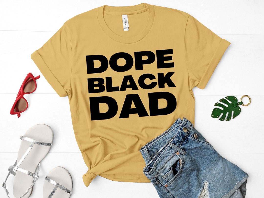 Dope Black Dad Shirt Dope Black Dad Tshirt Dope Dad Shirt Dope - Etsy