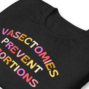 Vasectomies Prevent Abortions Pro Roe Wade Cute feminist tshirt retro feminism activist apparel gift shirt t-shirt funny march activism