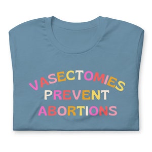 Vasectomies Prevent Abortions Pro Roe Wade Cute feminist tshirt retro feminism activist apparel gift shirt t-shirt funny march activism