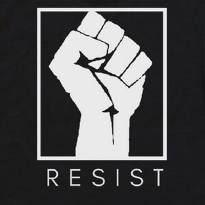 May include: Black and white graphic of a raised fist with the word "RESIST" printed below it.