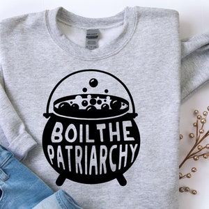 Feminist Sweatshirt: Boil the Patriarchy Halloween shirt smash the patriarchy feminism witch sweatshirt witchy clothing feminist Halloween